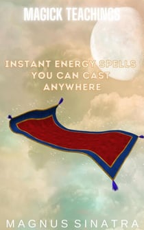 Instant Energy Spells You Can Cast Anywhere - Magick Teachings, #2