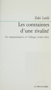 Les Contraintes d'une rivalité - Les deux superpuissances et l'Afrique (1960-1985)