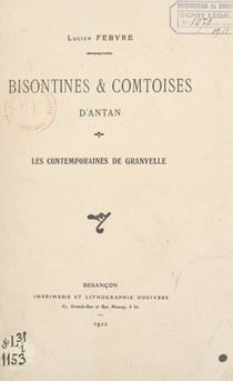Bisontines & comtoises d'antan - Les contemporaines de Granvelle. Conférence faite au Théâtre municipal de Besançon, le 9 mars 1911