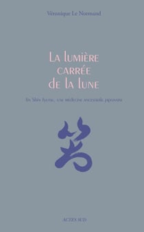 La lumière carrée de la lune - Jin Shin Jyutsu, une médecine ancestrale japonaise