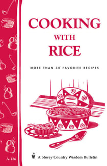 Cooking with Rice - More Than 30 Favorite Recipes / Storey's Country Wisdom Bulletin A-124