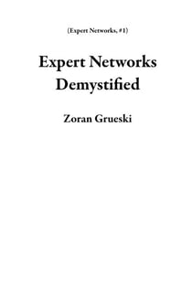 Expert Networks Demystified - Expert Networks, #1