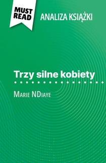 Trzy silne kobiety ksiazka Marie NDiaye (Analiza ksiazki) - Pelna analiza i szczególowe podsumowanie pracy