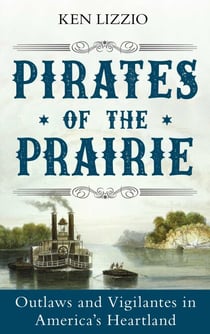 Pirates of the Prairie - Outlaws and Vigilantes in America's Heartland