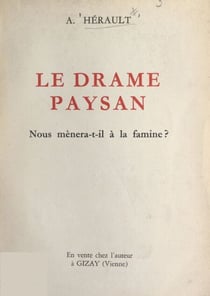 Le drame paysan - Nous mènera-t-il à la famine ?