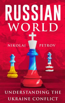 Russian World Understanding the Ukraine Conflict