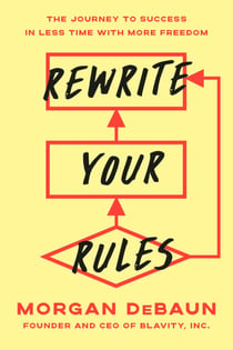 Rewrite Your Rules - The Journey to Success in Less Time with More Freedom