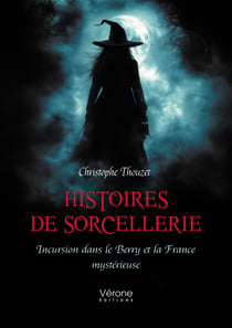 Histoires de sorcellerie - Incursion dans le Berry et la France mystérieuse
