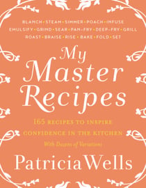 My Master Recipes - 165 Recipes to Inspire Confidence in the Kitchen *With Dozens of Variations*
