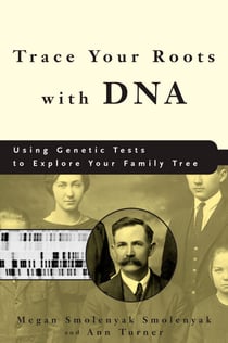 Trace Your Roots with DNA - Using Genetic Tests to Explore Your Family Tree
