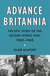 Advance Britannia - The Epic Story of the Second World War, 1942-1945