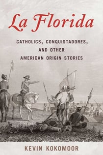 Florida - Catholics, Conquistadores, and Other American Origin Stories