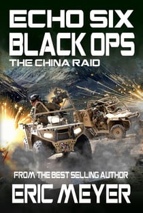 Echo Six: Black Ops - The China Raid - Echo Six, #8