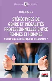 Stéréotypes de genre et inégalités professionnelles entre femmes et hommes - Quelles responsabilités pour les organisations ?