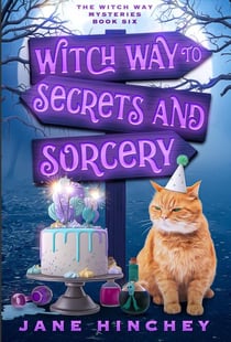 Witch Way to Secrets & Sorcery - Witch Way Paranormal Cozy Mystery, #6