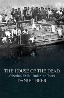 The House of the Dead - Siberian Exile Under the Tsars