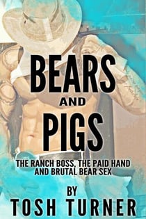 Bears and Pigs: The Ranch Boss, the Paid Hand and Brutal Bear Sex
