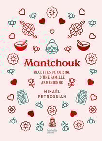 Mantchouk - Recettes de cuisine d'une famille arménienne