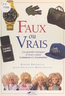 Faux ou vrais - Les grandes marques et leurs copies : comment s'y reconnaître