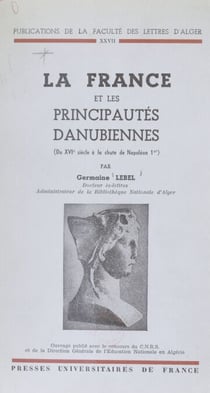 La France et les principautés danubiennes - Du XVIe siècle à la chute de Napoléon 1er