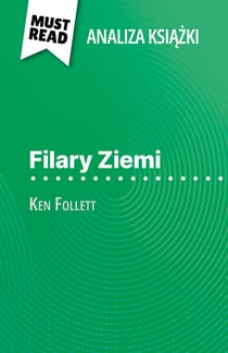 Filary Ziemi książka Ken Follett (Analiza książki) - Pełna analiza i szczegółowe podsumowanie pracy