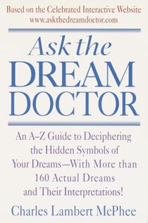 Ask the Dream Doctor - An A-Z Guide to Deciphering the Hidden Symbols of Your Dreams