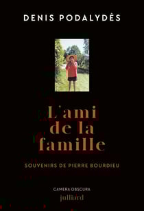 L'ami de la famille - Souvenirs de Pierre Bourdieu