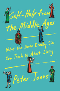 Self-Help from the Middle Ages - What the Seven Deadly Sins Can Teach Us About Living