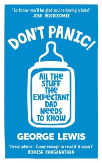 DON'T PANIC! - All the Stuff the Expectant Dad Needs to Know by ‘the funniest dad on Instagram’ (Sara Cox BBC Radio2)
