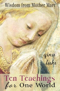 Ten Teachings for One World: Wisdom from Mother Mary