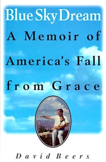 Blue Sky Dream - A Memoir of America's Fall from Grace