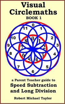 Visual Circlemaths Book 1 a Parent Teacher Guide to Speed Subtraction and Long Division