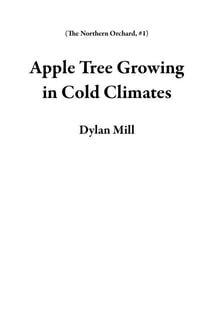 Apple Tree Growing in Cold Climates - The Northern Orchard, #1