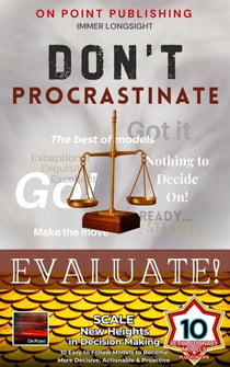 Don't Procrastinate - Evaluate! Scale New Heights in Decision Making - Don't Procrastinate - Evaluate!, #1