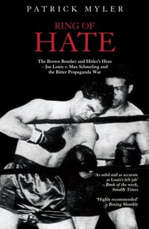 Ring of Hate: The Brown Bomber and Hitler's Hero - Joe Louis v. Max Schmeling and the Bitter Propaganda War