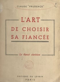 L'art de choisir sa fiancée - Le fiancé chrétien