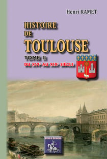 Histoire de Toulouse (Tome 2 : du XVIe au XIXe siècle)