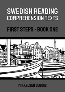 Swedish Reading Comprehension Texts: First Steps - Book One - Swedish Reading Comprehension Texts