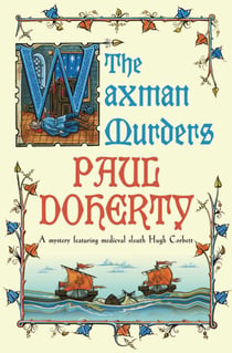 The Waxman Murders (Hugh Corbett Mysteries, Book 15) - Murder, espionage and treason in medieval England