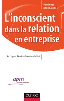 L'inconscient dans la relation en entreprise - Accepter l'Autre dans sa réalité