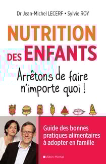 Nutrition des enfants. Arrêtons de faire n'importe quoi ! - Guide des bonnes pratiques alimentaires à adopter en famille