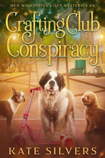 Crafting Club Conspiracy - Men Who Stitch Mysteries, #6