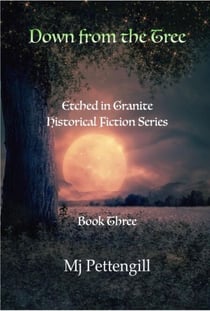 Down from the Tree: Etched in Granite Historical Fiction Series - Book Three - Etched in Granite, #3