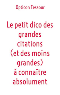 Le petit dico des grandes citations (et des moins grandes) à connaître absolument