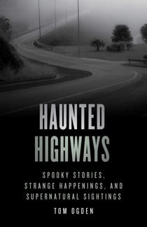 Haunted Highways - Spooky Stories, Strange Happenings, and Supernatural Sightings