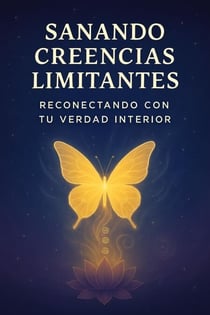 Sanando Creencias Limitantes, Reconectando con Tu Verdad Interior