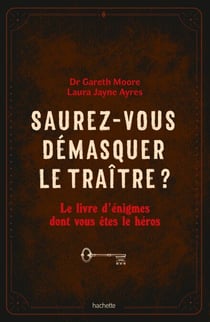 Saurez-vous démasquer le traître ? - Le livre d'énigmes dont vous êtes le héros