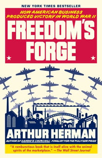 Freedom's Forge - How American Business Produced Victory in World War II