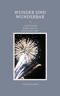 Wunder sind wunderbar - der Gott der Wunder will sie in Deinem Leben zeigen