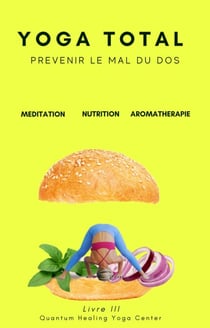 YOGA TOTAL: Prévenir le mal du dos - Meditation, Nutrition, Aromatherapy - YOGA TOTAL, #3